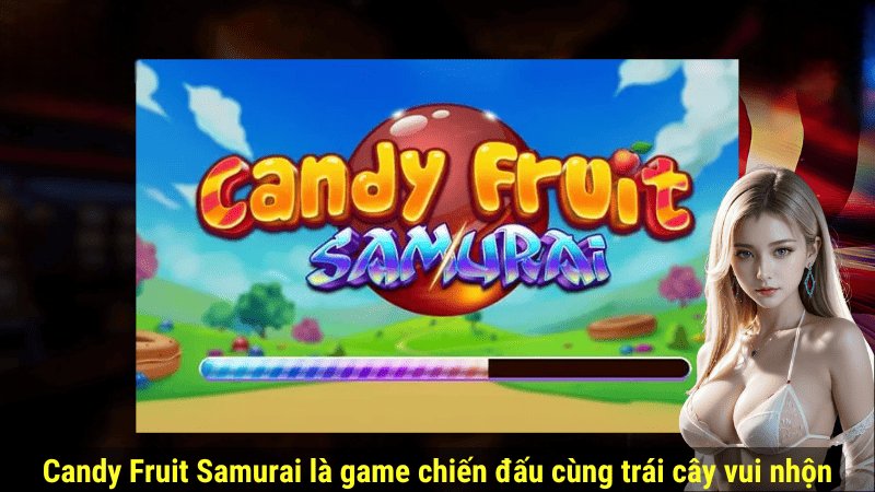 Sơ lược về tựa game nổ hũ Candy Fruit Samurai