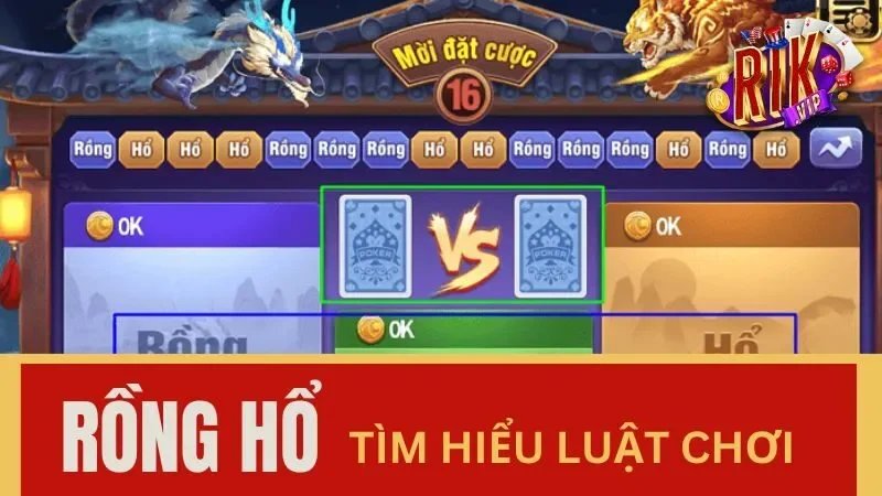 Hướng dẫn luật chơi tựa game Rồng Hổ dành cho Mem mới